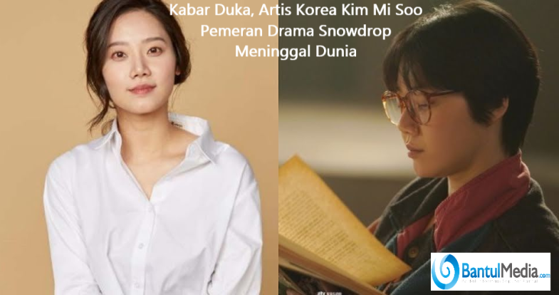 Kabar Duka, Artis Korea Kim Mi Soo Pemeran Drama Snowdrop Meninggal Dunia