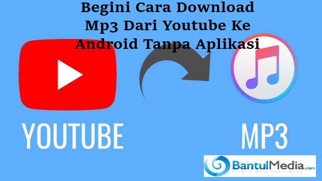 Begini Cara Download Mp3 Dari Youtube Ke Android Tanpa Aplikasi