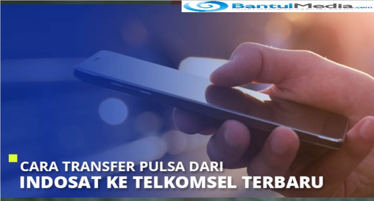 Cara Transfer Pulsa Dari Indosat Menuju Telkomsel