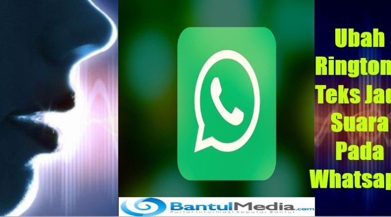 Ubah Ringtone Teks Jadi Suara Pada Whatsapp